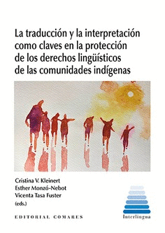 LA TRADUCCION Y LA INTERPRETACION COMO CLAVES EN LA PROTECCION DE LOS DERECHOS LINGUISTICOS DE LAS COMUNIDADES INDIGENAS