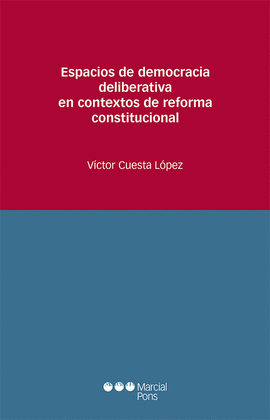 ESPACIOS DE DEMOCRACIA DELIBERATIVA EN CONTEXTOS DE REFORMA CONSTITUCIONAL