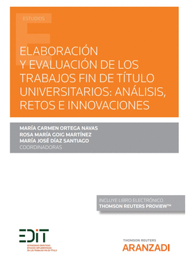 ELABORACI�N Y EVALUACI�N DE LOS TRABAJOS FIN DE T�TULO UNIVERSITARIOS: AN�LISIS, RETOS E INNOVACIONES