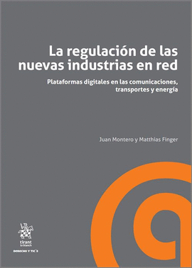 LA REGULACION DE LAS NUEVAS INDUSTRIAS EN RED PLATAFORMAS DIGITALES EN LAS COMUNICACIONES TRANSPORTES Y ENERGIA
