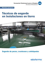 TECNICAS DE ENGORDE EN INSTALACIONES EN TIERRA CERTIFICADO DE PROFESIONADAD ENGORDE DE PECES CRUSTACEOS Y CEFALOPODOS FORMACION PROFESIONAL PARA EL EM