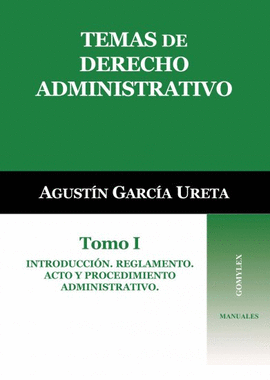 TEMAS DE DERECHO ADMINISTRATIVO I INTRODUCCION, REGLAMENTO ACTO Y PROCEDIMIENTO ADMINISTRATIVO