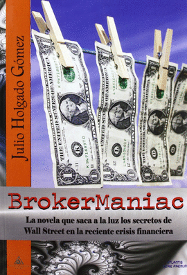 BROKERMANIAC LA NOVELA QUE SACA A LA LUZ LOS SECRETOS DE WALL STREET EN LA RECINTE CRISIS FINANCIERA