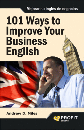 101 WAYS TO IMPROVE YOUR BUSINESS ENGLISH .101 MANERAS DE MEJORAR SU INGLES DE NEGOCIOS