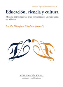EDUCACION CIENCIA Y CULTURA MIRADAS INTROSPECTIVAS A LAS COMUNIDADES UNIVERSITARIAS EN MEXICO