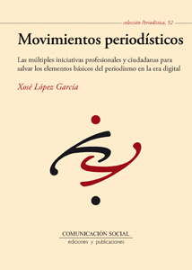 MOVIMIENTOS PERIOD�STICOS. LAS M�LTIPLES INICIATIVAS PROFESIONALES Y CIUDADANAS PARA SALVAR LOS ELEMENTOS B�SICOS DEL PERIODISMO EN LA ERA DIGITAL