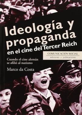 IDEOLOG�A Y PROPAGANDA EN EL CINE DEL TERCER REICH. CUANDO EL CINE ALEM�N SE AFILI� AL NAZISMO