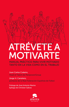 ATREVTE A MOTIVARTE. MANUAL PRCTICO PARA VIVIR MOTIVADO TANTO EN LA VIDA COMO EN EL TRABAJO