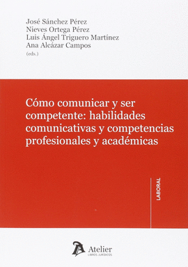 COMO COMUNICAR Y SER COMPETENTE: HABILIDADES COMUNICATIVAS Y COMPETENCIAS PROFESIONALES Y ACADEMICAS