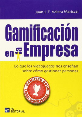 GAMIFICACION EN LA EMPRESA LO QUE LOS VIDEOJUEGOS NOS ENSEAN SOBRE COMO GESTIONAR PERSONAS