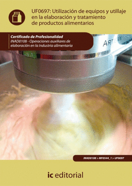 UTILIZACION DE EQUIPOS Y UTILLAJE EN LA ELABORACION Y TRATAMIENTO DE PRODUCTOS ALIMENTARIOS UF0697