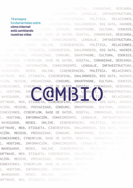 CAMBIO 19 ENSAYOS FUNDAMENTALES SOBRE COMO INTERNET ESTA CAMBIANDO NUESTRAS VIDAS