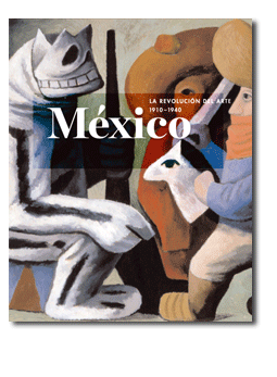 MEXICO; LA REVOLUCION DEL ARTE 1910-1940