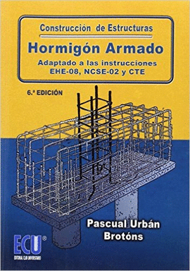 CONSTRUCCIN DE ESTRUCTURAS. HORMIGN ARMADO. ADAPTADO A LAS INSTRUCCIONES EHE-08 NCSE Y CTE