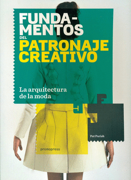 FUNDAMENTOS DEL PATRONAJE CREATIVO: LA ARQUITECTURA DE LA MODA