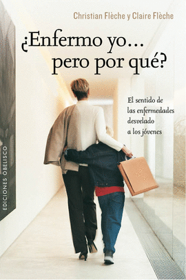 ENFERMO YO...PERO POR QUE EL SENTIDO DE LAS ENFERMEDADES DESVELADO A LOS JOVENES