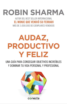 AUDAZ PRODUCTIVO Y FELIZ UNA GUIA PARA CONSEGUIR OBJETIVOS INCREIBLES Y DOMINAR TU VIDA PERSONAL Y PROFESIONAL