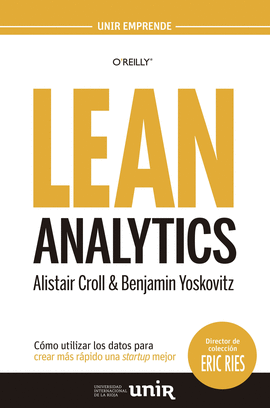 LEAN ANALYTICS COMO UTILIZAR LOS DATOS PARA CREAR MAS RAPIDO UNA STARTUP MEJOR