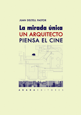 LA MIRADA UNICA UN ARQUITECTO PIENSA EL CINE