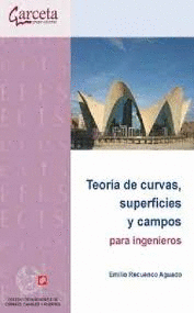 TEORA DE CURVAS, SUPERFICIES Y CAMPOS PARA INGENIEROS