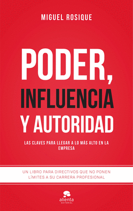 PODER INFLUENCIA Y AUTORIDAD LAS CLAVES PARA LLEGAR A LO MAS ALTO EN LA EMPRESA