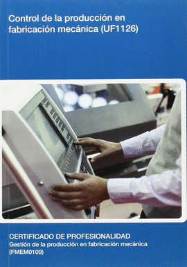 CONTROL DE LA PRODUCCI�N EN FABRICACI�N MEC�NICA (UF1126)