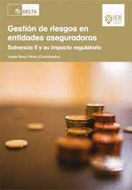 GESTION DE RIESGOS EN ENTIDADES ASEGURADORAS; SOLVENCIA II Y SU IMPACTO REGULATORIO