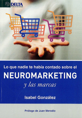 LO QUE NADIE TE HAB�A CONTADO SOBRE EL NEUROMARKETING Y LAS MARCAS