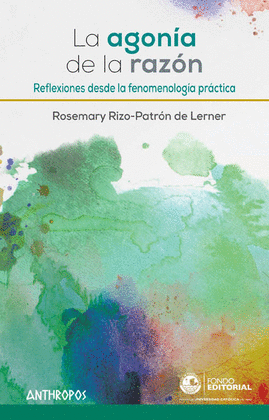 LA AGONIA DE LA RAZON REFLEXIONES DESDE LA FENOMENOLOGIA PRACTICA