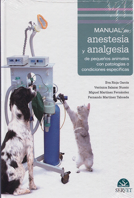 MANUAL DE ANESTESIA Y ANALGESIA DE PEQUEOS ANIMALES CON PATOLOGAS O CONDICIONES ESPECFICAS