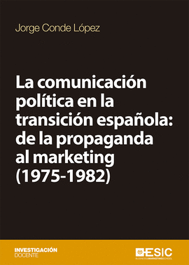 LA COMUNICACIN POLTICA EN LA TRANSICIN ESPAOLA: DE LA PROPAGANDA AL MARKETIN