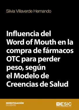 INFLUENCIA DEL WORD OF MOUTH EN LA COMPRA DE F�RMACOS OTC PARA PERDER PESO, SEG�N EL MODELO DE CREENCIAS DE SALUD