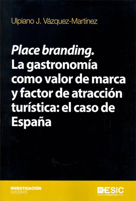 PLACE BRANDING. LA GASTRONOMA COMO VALOR DE MARCA Y FACTOR DE ATRACCIN TURSTICA: EL CASO DE ESPAA