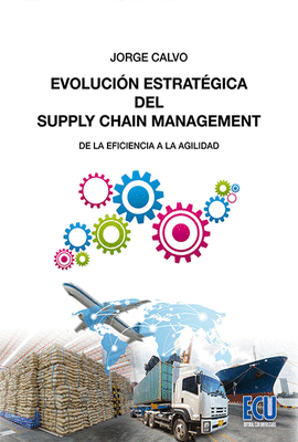 EVOLUCION ESTRATEGICA DEL SUPPLY CHAIN MANAGEMENT DESDE LA EFICIENCIA A LA AGIL