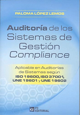 AUDITORIA DE LOS SISTEMAS DE GESTION COMPLIANCE APLICABLE EN AUDITORAS DE SISTEMAS SEGUN ISO 19600, ISO 37001, UNE 19601 Y UNE 19602