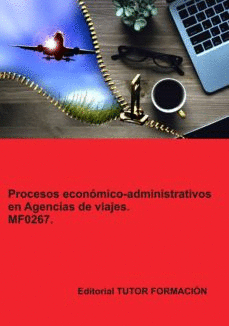 PROCESOS ECONOMICO-ADMINISTRATIVOS EN AGENCIAS DE VIAJES: MF0267
