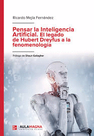 PENSAR LA INTELIGENCIA ARTIFICIAL EL LEGADO DE HUBERT DREYFUS A LA FENOMENOLOGI