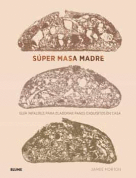 SPER MASA MADRE : GUA INFALIBLE PARA ELABORAR PANES EXQUISITOS EN CASA