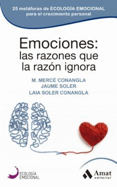 EMOCIONES: LAS RAZONES QUE LA RAZN IGNORA: 25 METFORAS DE ECOLOGA EMOCIONAL PARA EL CRECIMIENTO PERSONAL