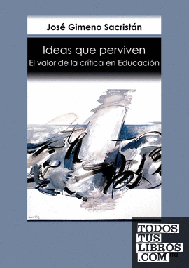 IDEAS QUE PERVIVEN. EL VALOR DE LA CRTICA ENEDUCACIN
