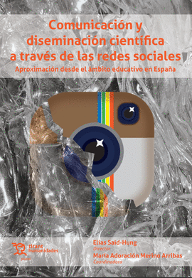 COMUNICACION Y DISEMINACION CIENTIFICA A TRAVES DE LAS REDES SOCIALES APROXIMACION DESDE EL AMBITO EDUCATIVO EN ESPA�A
