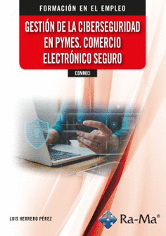 GESTI�N DE LA CIBERSEGURIDAD EN PYMES. COMERCIO ELECTR�NICO SEGURO