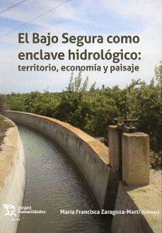 EL BAJO SEGURA COMO ENCLAVE HIDROLOGICO: TERRITORIO, ECONOMIA Y PAISAJE