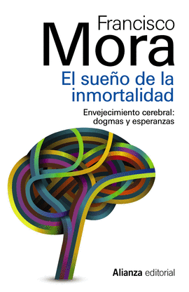 EL SUE�O DE LA INMORTALIDAD ENVEJECIMIENTO CEREBRAL DOGMAS Y ESPERANZAS