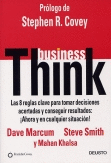 BUSINESS THINK LAS 8 REGLAS CLAVE PARA TOMAR DECISIONES ACERTADAS Y CONSEGUIR RESULTADOS: AHORA Y E