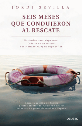 SEIS MESES QUE CONDUJERON AL RESCATE CRONICA DE UN RESCATE QUE MARIANO RAJOY NO SUPO EVITAR. NOVIEMB
