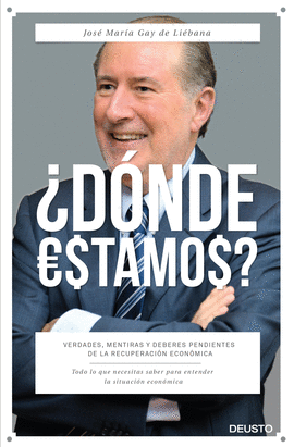 DONDE ESTAMOS? VERDADES MENTIRAS Y DEBERES PENDIENTES DE LA RECUPERACION ECONOMICA