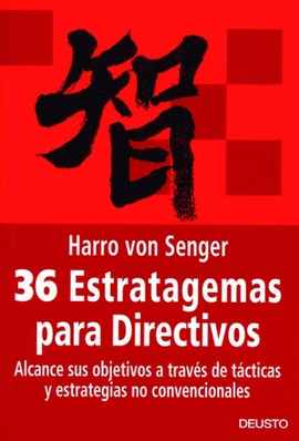 36 ESTRATAGEMAS PARA DIRECTIVOS ALCANCE SUS OBJETIVOS A TRAVES DE TACTICAS Y ESTRATEGIAS NO CONVENCIONALES
