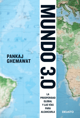 MUNDO 3.0. LA PROSPERIDAD GLOBAL Y LAS VAS PARA ALCANZARLA