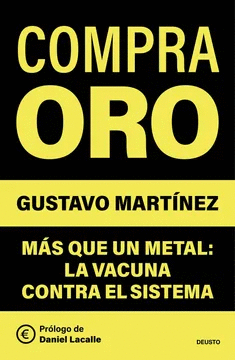 COMPRA ORO. MAS QUE UN METAL: LA VACUNA CONTRA EL SISTEMA